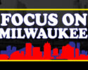 Bold white text 'FOCUS ON MILWAUKEE' inside a bright yellow frame with a red/blue skyline silhouette on a dark background.